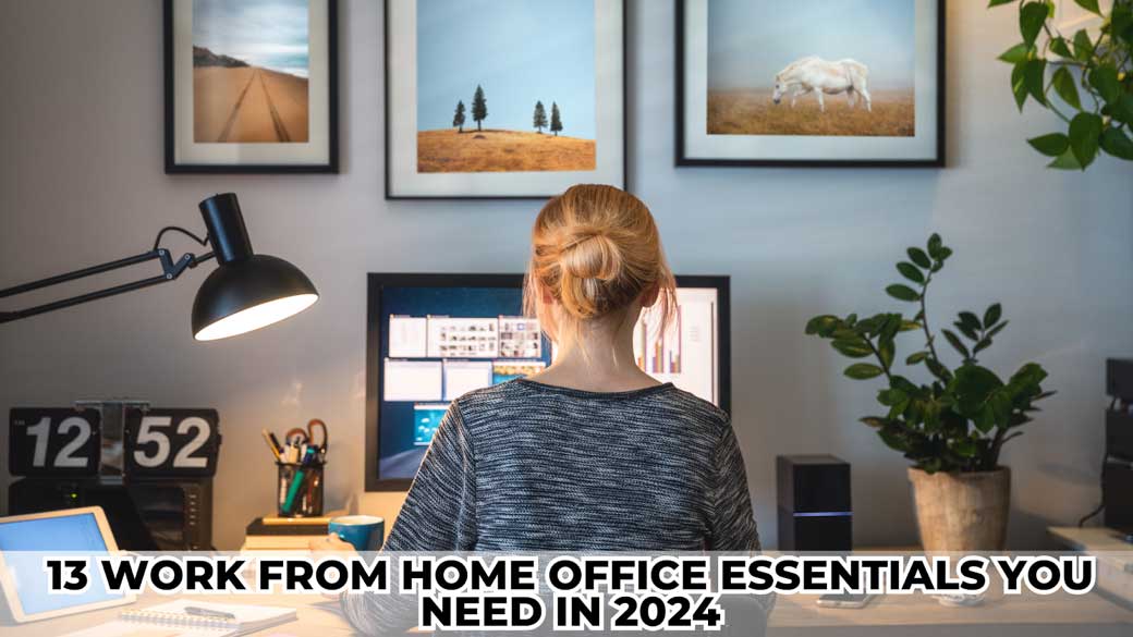 13 Work From Home Office Essentials You Need In 2024
